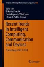 Recent Trends in Intelligent Computing, Communication and Devices: Proceedings of ICCD 2018