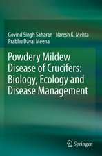 Powdery Mildew Disease of Crucifers: Biology, Ecology and Disease Management