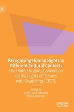 Recognising Human Rights in Different Cultural Contexts: The United Nations Convention on the Rights of Persons with Disabilities (CRPD)