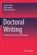 Doctoral Writing: Practices, Processes and Pleasures