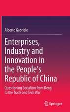 Enterprises, Industry and Innovation in the People's Republic of China: Questioning Socialism from Deng to the Trade and Tech War