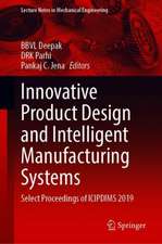 Innovative Product Design and Intelligent Manufacturing Systems: Select Proceedings of ICIPDIMS 2019