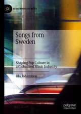 Songs from Sweden: Shaping Pop Culture in a Globalized Music Industry