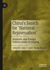 China’s Search for ‘National Rejuvenation’: Domestic and Foreign Policies under Xi Jinping