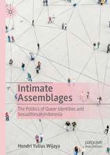 Intimate Assemblages: The Politics of Queer Identities and Sexualities in Indonesia