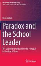 Paradox and the School Leader: The Struggle for the Soul of the Principal in Neoliberal Times