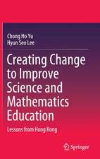 Creating Change to Improve Science and Mathematics Education: Lessons from Hong Kong