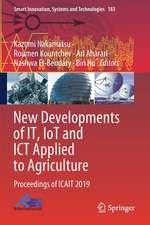 New Developments of IT, IoT and ICT Applied to Agriculture