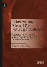 India’s Evolving Deterrent Force Posturing in South Asia: Temptation for Pre-emptive Strikes, Power Projection, and Escalation Dominance