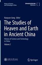 The Studies of Heaven and Earth in Ancient China: History of Science and Technology in China Volume 2