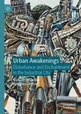 Urban Awakenings: Disturbance and Enchantment in the Industrial City