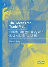 The Great Free Trade Myth: British Foreign Policy and East Asia Since 1980