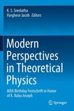 Modern Perspectives in Theoretical Physics: 80th Birthday Festschrift in Honor of K. Babu Joseph