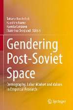 Gendering Post-Soviet Space: Demography, Labor Market and Values in Empirical Research