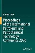 Proceedings of the International Petroleum and Petrochemical Technology Conference 2020