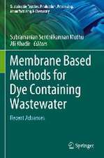 Membrane Based Methods for Dye Containing Wastewater: Recent Advances