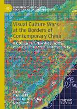 Visual Culture Wars at the Borders of Contemporary China: Art, Design, Film, New Media and the Prospects of “Post-West” Contemporaneity