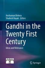 Gandhi in the Twenty First Century: Ideas and Relevance