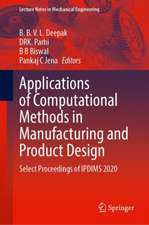 Applications of Computational Methods in Manufacturing and Product Design: Select Proceedings of IPDIMS 2020