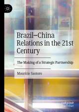 Brazil–China Relations in the 21st Century: The Making of a Strategic Partnership