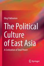 The Political Culture of East Asia: A Civilization of Total Power