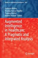 Augmented Intelligence in Healthcare: A Pragmatic and Integrated Analysis