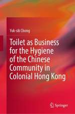 Toilet as Business for the Hygiene of the Chinese Community in Colonial Hong Kong