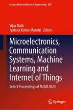 Microelectronics, Communication Systems, Machine Learning and Internet of Things: Select Proceedings of MCMI 2020