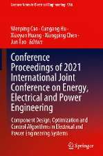 Conference Proceedings of 2021 International Joint Conference on Energy, Electrical and Power Engineering: Component Design, Optimization and Control Algorithms in Electrical and Power Engineering Systems