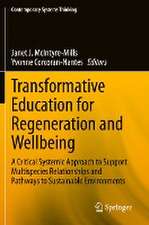 Transformative Education for Regeneration and Wellbeing: A Critical Systemic Approach to Support Multispecies Relationships and Pathways to Sustainable Environments