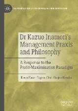 Dr Kazuo Inamori’s Management Praxis and Philosophy: A Response to the Profit-Maximisation Paradigm