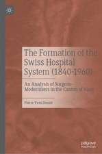 The Formation of the Swiss Hospital System (1840–1960): An Analysis of Surgeon-Modernisers in the Canton of Vaud