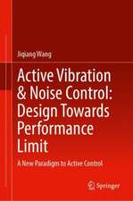 Active Vibration & Noise Control: Design Towards Performance Limit: A New Paradigm to Active Control