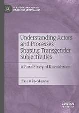 Understanding Actors and Processes Shaping Transgender Subjectivities: A Case Study of Kazakhstan