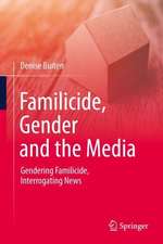 Familicide, Gender and the Media: Gendering Familicide, Interrogating News