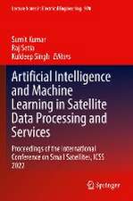 Artificial Intelligence and Machine Learning in Satellite Data Processing and Services: Proceedings of the International Conference on Small Satellites, ICSS 2022