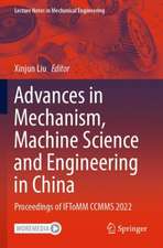 Advances in Mechanism, Machine Science and Engineering in China: Proceedings of IFToMM CCMMS 2022