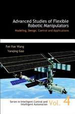 Advanced Studies of Flexible Robotic Manipulators: Modeling, Design, Control and Applications