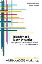 Industry and Labor Dynamics: The Agent-Based Computational Economics Approach - Proceedings of the Wild@ace 2003 Workshop