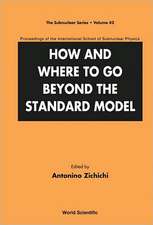 How and Where to Go Beyond the Standard Model - Proceedings of the International School of Subnuclear Physics