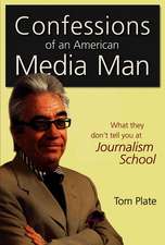 Confessions of an American Media Man: What They Dont Tell You at Journalism School