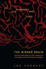 The Minder Brain: How Your Brain Keeps You Alive, Protects You from Danger, and Ensures That You Reproduce