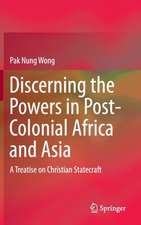 Discerning the Powers in Post-Colonial Africa and Asia: A Treatise on Christian Statecraft