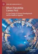 When Friendship Comes First: A Case Study of Chinese Development Aid for Health in Uganda