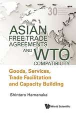 Asian Free Trade Agreements and WTO Compatibility: Goods, Services, Trade Facilitation and Economic Cooperation