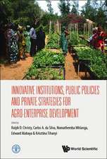 Innovative Institutions, Public Policies and Private Strategies for Agro-Enterprise Development