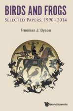 Birds and Frogs: Selected Papers of Freeman Dyson, 1990-2014