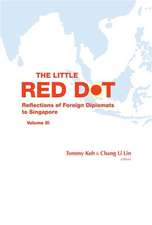 Little Red Dot, The: Reflections of Foreign Ambassadors on Singapore - Volume III