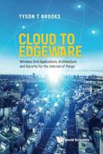 Cloud to Edgeware: Wireless Grid Applications, Architecture and Security for the 