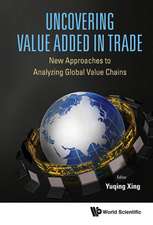 Uncovering Value Added in Trade: New Approaches to Analyzing Global Value Chains